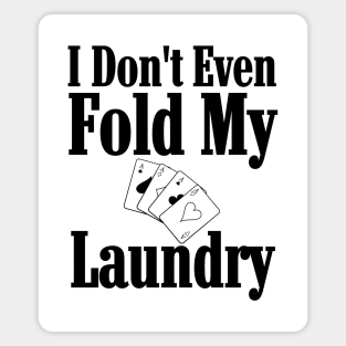 I Don't Even Fold My Laundry Poker Magnet